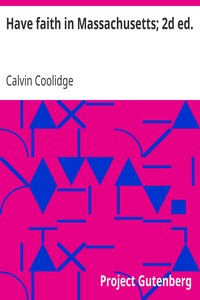 Have faith in Massachusetts; 2d ed.
A Collection of Speeches and Messages by Calvin Coolidge