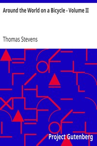 Around the World on a Bicycle - Volume II
From Teheran To Yokohama by Thomas Stevens