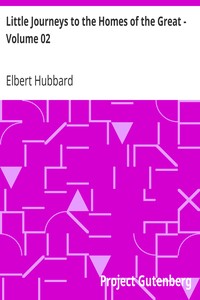 Little Journeys to the Homes of the Great - Volume 02
Little Journeys To the Homes of Famous Women by Elbert Hubbard