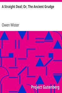 A Straight Deal; Or, The Ancient Grudge by Owen Wister