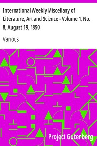 International Weekly Miscellany of Literature, Art and Science - Volume 1, No. 8, August 19, 1850 by Various