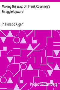 Making His Way; Or, Frank Courtney's Struggle Upward by Horatio Alger