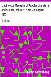 Lippincott's Magazine of Popular Literature and Science, Volume 12, No. 29, August, 1873 by Various