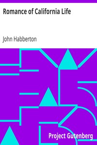 Romance of California Life
Illustrated by Pacific Slope Stories, Thrilling, Pathetic and Humorous by John Habberton