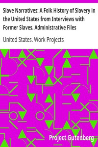 Slave Narratives: A Folk History of Slavery in the United States from Interviews with Former Slaves. Administrative Files
Selected Records Bearing on the History of the Slave Narratives by United States. Work Projects Administration