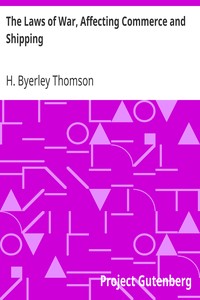 The Laws of War, Affecting Commerce and Shipping by H. Byerley (Henry Byerley) Thomson