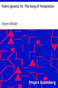 Padre Ignacio; Or, The Song of Temptation by Owen Wister
