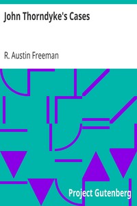 John Thorndyke's Cases
related by Christopher Jervis and edited by R. Austin Freeman by R. Austin (Richard Austin) Freeman