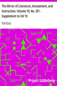 The Mirror of Literature, Amusement, and Instruction. Volume 10, No. 291 - Supplement to Vol 10 by Various