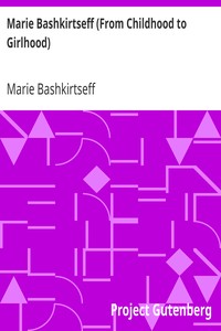 Marie Bashkirtseff (From Childhood to Girlhood) by Marie Bashkirtseff