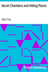 Secret Chambers and Hiding Places
Historic, Romantic, & Legendary Stories & Traditions About Hiding-Holes, Secret Chambers, Etc. by Allan Fea