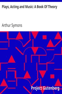 Plays, Acting and Music: A Book Of Theory by Arthur Symons