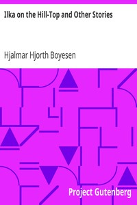 Ilka on the Hill-Top and Other Stories by Hjalmar Hjorth Boyesen