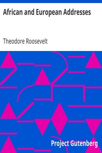 African and European Addresses by Theodore Roosevelt