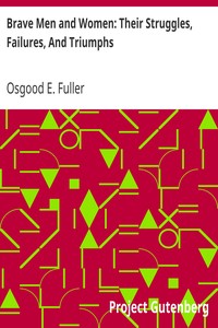 Brave Men and Women: Their Struggles, Failures, And Triumphs by Osgood E. (Osgood Eaton) Fuller