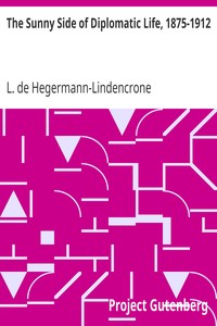 The Sunny Side of Diplomatic Life, 1875-1912 by L. de (Lillie de) Hegermann-Lindencrone