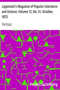 Lippincott's Magazine of Popular Literature and Science, Volume 12, No. 31, October, 1873 by Various