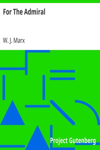 For The Admiral by W. J. (William James) Marx