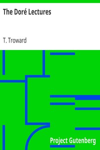 The Doré Lectures
Being Sunday addresses at the Doré Gallery, London, given in connection with the Higher Thought Centre by T. (Thomas) Troward