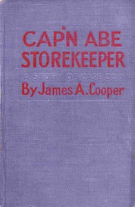 Cap'n Abe, Storekeeper: A Story of Cape Cod by James A. Cooper