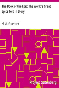 The Book of the Epic: The World's Great Epics Told in Story by H. A. (Hélène Adeline) Guerber