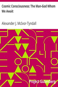Cosmic Consciousness: The Man-God Whom We Await by Alexander J. (Alexander James) McIvor-Tyndall