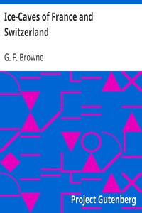 Ice-Caves of France and Switzerland by G. F. (George Forrest) Browne