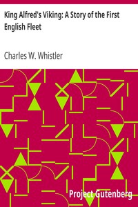 King Alfred's Viking: A Story of the First English Fleet by Charles W. (Charles Watts) Whistler
