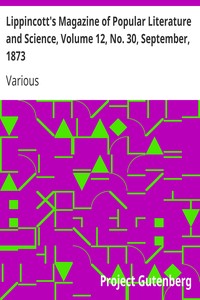Lippincott's Magazine of Popular Literature and Science, Volume 12, No. 30, September, 1873 by Various