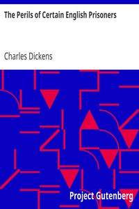 The Perils of Certain English Prisoners by Charles Dickens