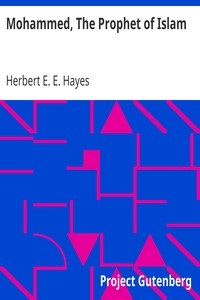Mohammed, The Prophet of Islam by Herbert E. E. (Herbert Edward Elton) Hayes