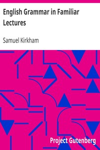 English Grammar in Familiar Lectures
Accompanied by a compendium, embracing a new systematic order of parsing, a new system of punctuation, exercises in false syntax, and a system of philosophical grammar, in notes, to which are added an appendix and a key to the exercises : designed for the use of schools and private learners by Samuel Kirkham
