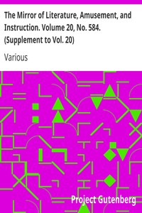 The Mirror of Literature, Amusement, and Instruction. Volume 20, No. 584. (Supplement to Vol. 20) by Various