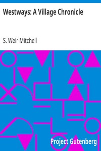 Westways: A Village Chronicle by S. Weir (Silas Weir) Mitchell