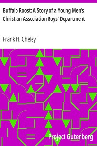 Buffalo Roost: A Story of a Young Men's Christian Association Boys' Department by Frank H. (Frank Howbert) Cheley