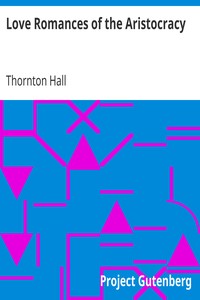 Love Romances of the Aristocracy by Thornton Hall