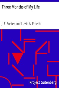 Three Months of My Life by J. F. (John Frederick) Foster