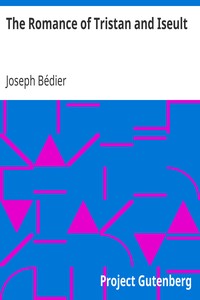 The Romance of Tristan and Iseult by Joseph Bédier
