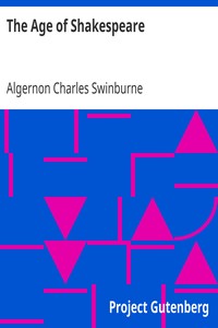 The Age of Shakespeare by Algernon Charles Swinburne