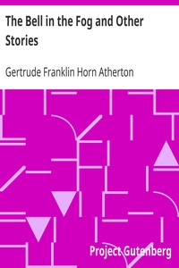The Bell in the Fog and Other Stories by Gertrude Franklin Horn Atherton