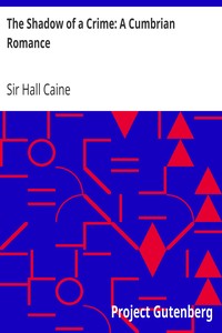 The Shadow of a Crime: A Cumbrian Romance by Hall Caine