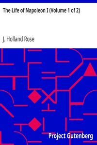 The Life of Napoleon I (Volume 1 of 2) by J. Holland (John Holland) Rose