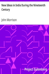 New Ideas in India During the Nineteenth Century
A Study of Social, Political, and Religious Developments by John Morrison