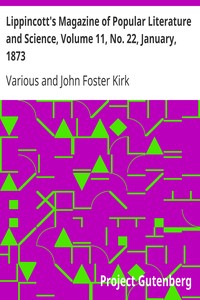 Lippincott's Magazine of Popular Literature and Science, Volume 11, No. 22, January, 1873 by Various