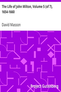 The Life of John Milton, Volume 5 (of 7), 1654-1660
Narrated in Connexion with the Political, Ecclesiastical, and Literary History of His Time by David Masson