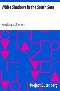 White Shadows in the South Seas by Frederick O'Brien