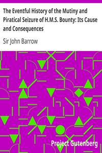 The Eventful History of the Mutiny and Piratical Seizure of H.M.S. Bounty: Its Cause and Consequences by John Barrow