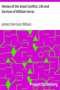 Heroes of the Great Conflict; Life and Services of William Farrar
Smith, Major General, United States Volunteer in the Civil War by James Harrison Wilson