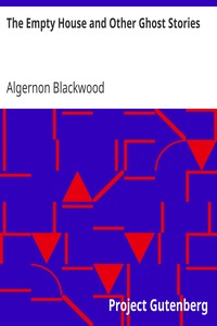 The Empty House and Other Ghost Stories by Algernon Blackwood