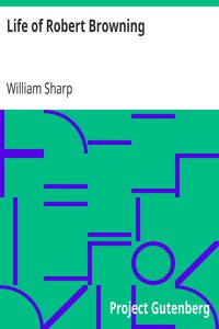 Life of Robert Browning by William Sharp